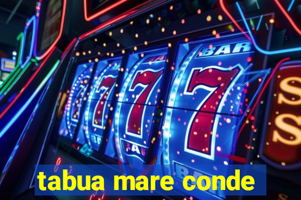 tabua mare conde